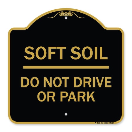 Signmission Outdoor-Grade Soft Soil Do Not Drive or Park, Black & Gold Aluminum Sign, 18" x 18", BG-1818-23517 A-DES-BG-1818-23517